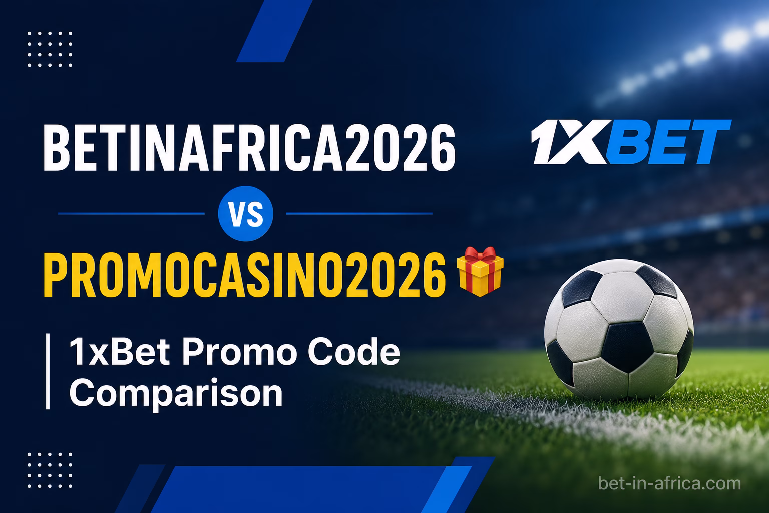 BETINAFRICA2026 vs PROMOCASINO2026 1xBet Promo Code Comparison